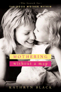 Mothering Without a Map: The Search for the Good Mother Within