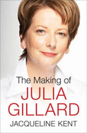 The Making of Julia Gillard (1 Volume Set)