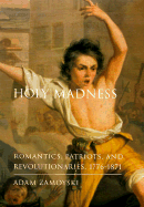 Holy Madness: Romantics, Patriots, and Revolutionaries, 1776-1871