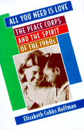 All You Need Is Love: The Peace Corps and the Spirit of the 1960s