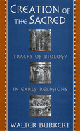 Creation of the Sacred: Tracks of Biology in Early Religions