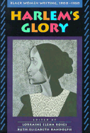 Harlem's Glory Harlem's Glory: Black Women Writing, 1900-1950 Black Women Writing, 1900-1950