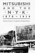 Mitsubishi and the N.Y.K., 1870-1914: Business Strategy in the Japanese Shipping Industry