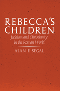 Rebecca's Children: Judaism and Christianity in the Roman World