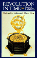 Revolution in Time: Clocks and the Making of the Modern World