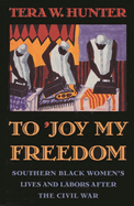 To 'Joy My Freedom: Southern Black Women's Lives and Labors After the Civil War