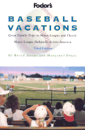 Fodor's Baseball Vacations, 3rd Edition: Great Family Trips to Minor League and Classic Major League Ballparks Across America