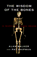 The Wisdom of the Bones: In Search of Human Origins