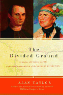 The Divided Ground: Indians, Settlers, and the Northern Borderland of the American Revolution