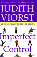 Imperfect Control: Our Lifelong Struggles with Power and Surrender