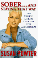 Sober and Staying That Way: The Missing Link in the Cure for Alcoholism