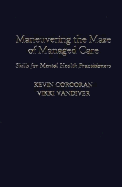 Maneuvering the Maze of Managed Care: Skills for Mental Health Practitioners