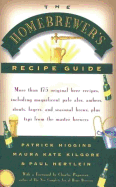 The Homebrewer's Recipe Guide: More Than 175 Original Beer Recipes, Including Magnificent Pale Ales, Porters, Ambers, Stouts, Lagers, and Seasonal Brewers, Plus Tips from the Master Brewers