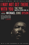 I May Not Get There with You: The True Martin Luther King JR