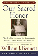 Our Sacred Honor: The Stories, Letters, Songs, Poems, Speeches, and Hymns That Gave Birth to Our Nation