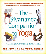 The Sivananda Companion to Yoga: A Complete Guide to the Physical Postures, Breathing Exercises, Diet, Relaxation, and Meditation Techniques of Yoga.