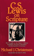 C.S. Lewis on Scripture: His Thoughts on the Nature of Biblical Inspiration, the Role of Revelation, and the Question of Inerrancy