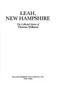 Leah, New Hampshire: The Collected Stories of Thomas Williams