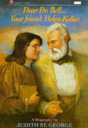 Dear Dr. Bell-- Your Friend, Helen Keller