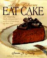 Let Them Eat Cake: 140 Sinfully Rich Desserts-With a Fraction of the Fat