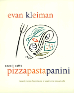 Angeli Caffe' Pizza Pasta Panini: Heavenly Recipes from the City of Angels' Most Beloved Caffe