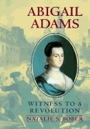 Abigail Adams: Witness to a Revolution
