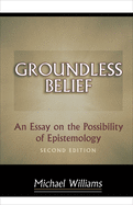Groundless Belief: An Essay on the Possibility of Epistemology