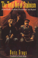The Total Art of Stalinism: Avant-Garde, Aesthetic Dictatorship, and Beyond