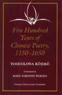 Five Hundred Years of Chinese Poetry, 1150-1650: The Chin, Yuan ... Five Hundred Years of Chinese Poetry, 1150-1650: The Chin, Yuan ...