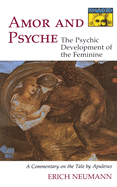 Amor and Psyche: The Psychic Development of the Feminine: A Commentary on the Tale by Apuleius