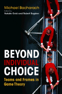 Beyond Individual Choice: Teams and Frames in Game Theory