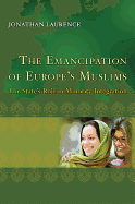 The Emancipation of Europe's Muslims: The State's Role in Minority Integration