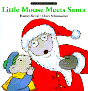 Little Mouse Meets Santa (A Lift-the-Flap Holiday Story) Claire Schumacher