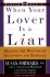 When Your Lover is a Liar: Healing the Wounds of Deception and Betrayal