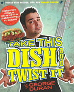 Take This Dish and Twist It