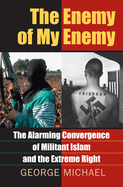 The Enemy of My Enemy: The Alarming Convergence of Militant Islam and the Extreme Right