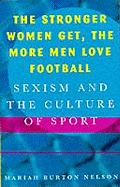 The Stronger Women Get, the More Men Love Football: Sexism and the Culture of Sport