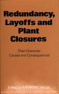 Redundancy, Layoffs, and Plant Closures: Their Character, Causes, and Consequences