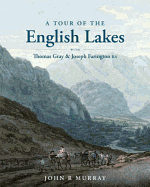 A Tour of the English Lakes: With Thomas Gray and Joseph Farington RA