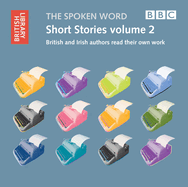 Short Stories: Volume 2: British and Irish Authors Read Their Own Work