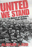 United We Stand: A History of Britain's Trade Unions
