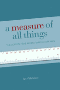 A Measure of All Things: The Story of Man and Measurement