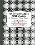Reconceptualizing Mathematics: For Elementary School Teachers