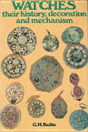 Watches: Their History, Decoration and Mechanism