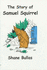 The story of Samuel Squirrel