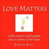 Love Matters: A Little Wisdom and Laughter About Matters of the Heart