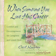 When Someone You Love Has Cancer: Comfort and Encouragement for Caregivers and Loved Ones