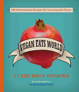 Vegan Eats World: 200 Delicious International Recipes for Savoring (and Saving) the Planet