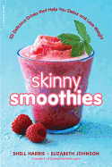 Skinny Smoothies: 101 Delicious Drinks That Help You Detox and Lose Weight