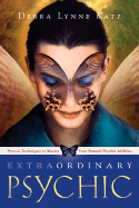 Extraordinary Psychic: Proven Techniques to Master Your Natural Psychic Abilities